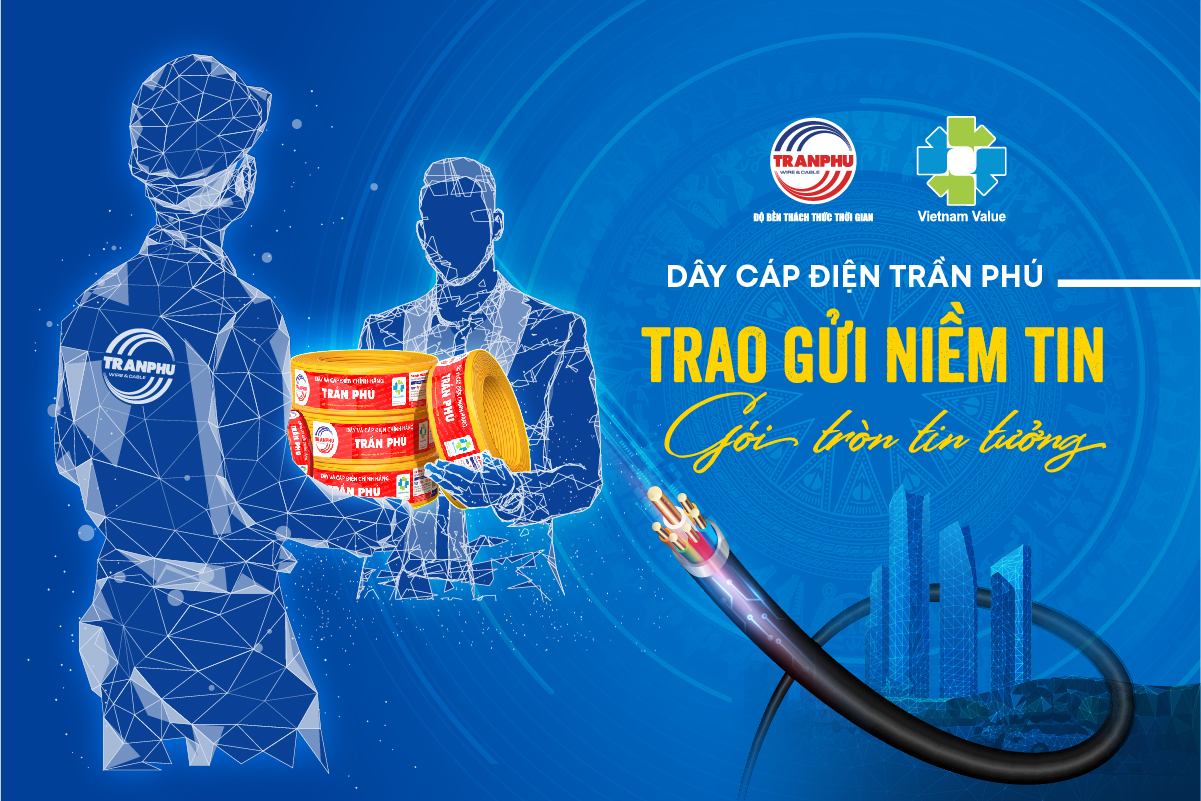 Dây cáp điện Trần Phú - Trao gửi niềm tin, gói tròn tin tưởng