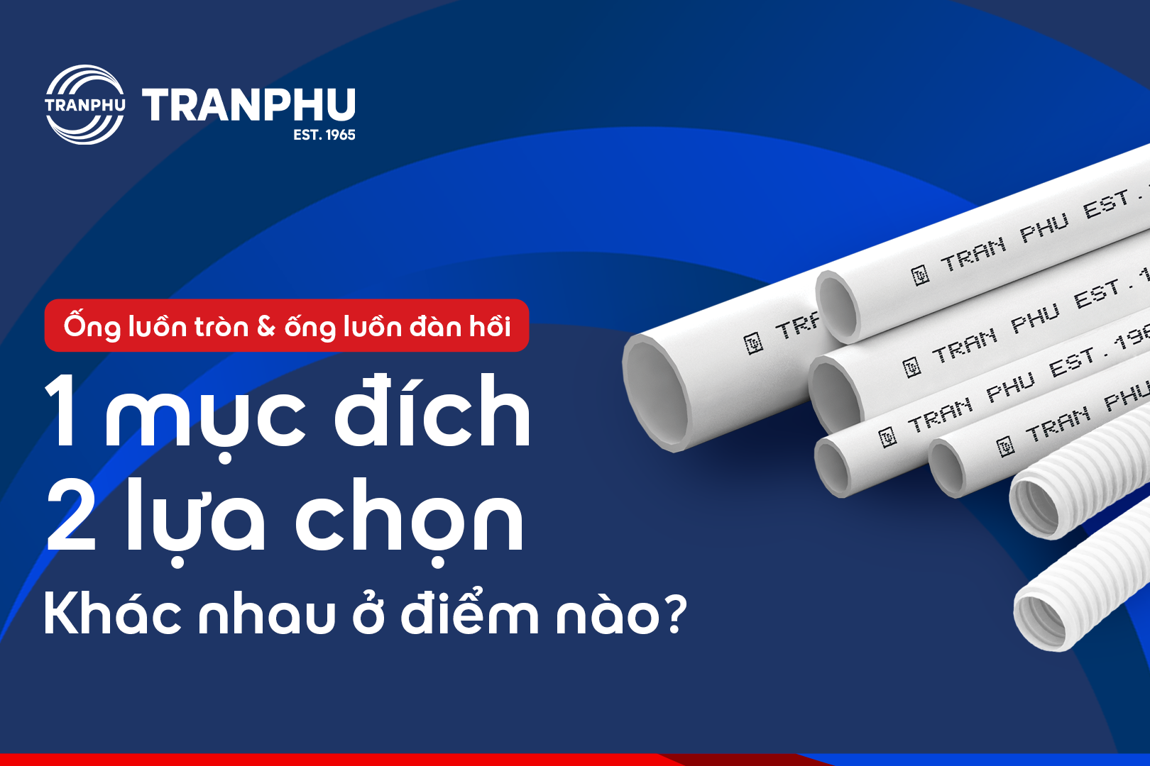 So sánh Ống luồn dây điện Trần Phú: Nên chọn Ống tròn cứng uPVC hay Ống đàn hồi (Ruột gà)?